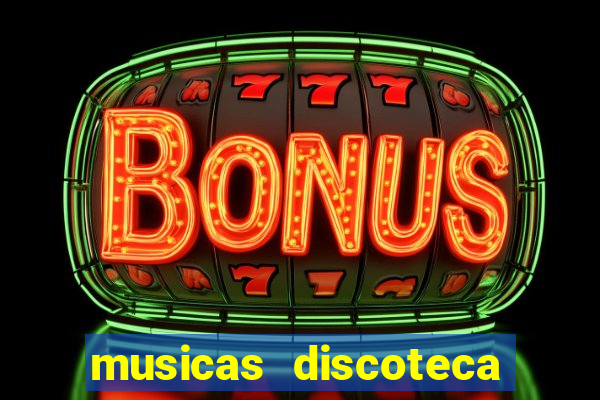 musicas discoteca anos 70 80 90